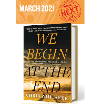 March 2021 Indie Next List flier featuring We Begin at the End by Chris Whitaker