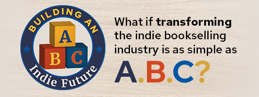 What if transforming the indie bookselling industry is as simple as A, B, C?