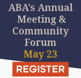 Register Now for ABA's Annual Meeting and Community Forum on May 23.