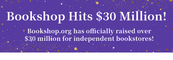 White letters on a purple background say Bookshop.org has officially raised over $30 million for independent bookstores!