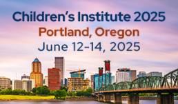 Children’s Institute 2025 will take place June 12–14, in Portland, OR. 