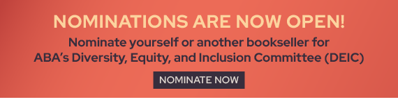 Nominations are now open! Nominate yourself or another bookseller for ABA's Diversity, Equity, and Inclusion Committee (DEIC)!