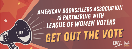 American Booksellers Association is partnering with League of Women Voters to Get Out the Vote