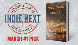 March 2025 Indie Next List Top Pick "Wild Dark Shore" by Charlotte McConaghy.