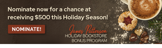 James Patterson Holiday Bookstore Bonus Program: Nominate now a chance at receiving $500 this holiday season!