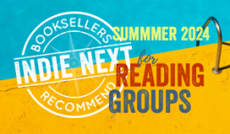 Indie Next: Booksellers Recommend for Reading Groups Summer 2024