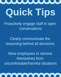 A cheat sheet for the article. Reads: "Quick Tips: proactively engage staff in open conversations; clearly communicate the reasoning behind all decisions; allow employees to removes themselves from uncomfortable/harmful situations"