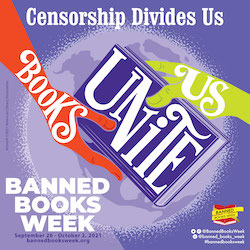 Censorship Divides Us, Books Unite Us: Banned Books Week