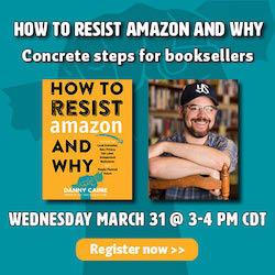 How to Resist Amazon and Why: Concrete Steps for Booksellers