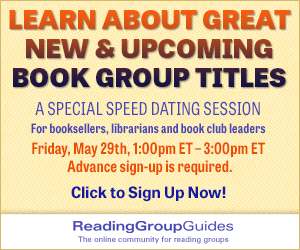 Learn about new and upcoming book group titles: a special speed dating session for booksellers, librarians, and book club leaders. Friday, May 29, 1:00-3:00 pm ET.