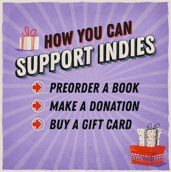 How You Can Support Indies: preorder a book, make a donation, buy a gift card